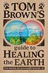 Tom Brown's Guide to Healing the Earth by Tom Brown Jr.