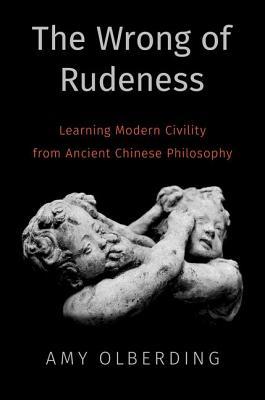 The Wrong of Rudeness: Learning Modern Civility from Ancient Chinese Philosophy (Hardcover)