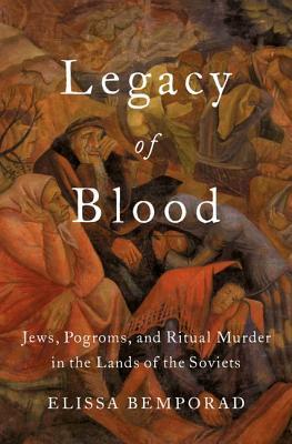 Legacy of Blood: Jews, Pogroms, and Ritual Murder in the Lands of the Soviets (Hardcover)