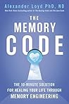 Book cover for The Memory Code: The 10-Minute Solution for Healing Your Life Through Memory Engineering