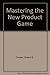 Mastering the New Product Game