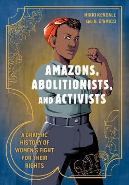 Amazons, Abolitionists, and Activists: A Graphic History of Women's Fight for Their Rights