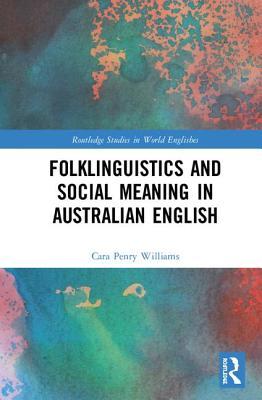 Folklinguistics and Social Meaning in Australian English (Routledge Studies in World Englishes)