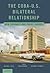 The Cuba-U.S. Bilateral Relationship by Michael J. Kelly