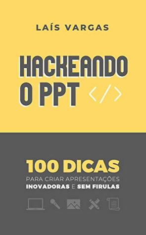 HACKEANDO O PPT: 100 dicas para criar apresentações inovadoras e sem firulas (Kindle Edition)