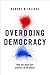 Overdoing Democracy: Why We Must Put Politics in its Place