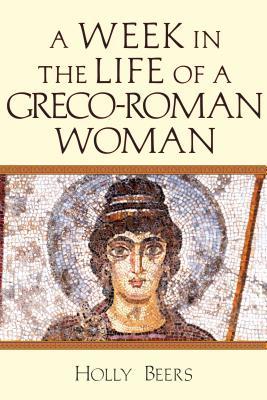 A Week in the Life of a Greco-Roman Woman (Paperback)