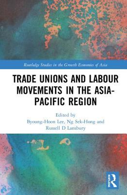 Trade Unions and Labour Movements in the Asia-Pacific Region (Routledge Studies in the Growth Economies of Asia)