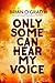 Only Some Can Hear My Voice by Brian O'Grady