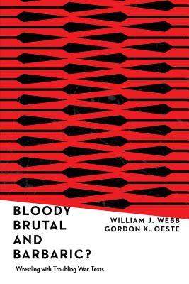 Bloody, Brutal, and Barbaric?: Wrestling with Troubling War Texts (Paperback)