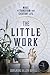 The Little Work: Magic to Transform Your Everyday Life