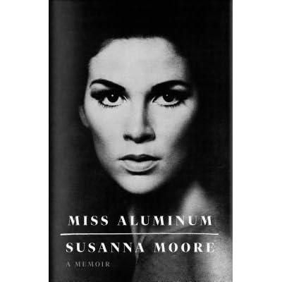 Susanna Moore Miss Aluminum
