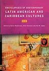 Encyclopedia of Contemporary Latin American and Caribbean Cultures Encyclopedia of Contemporary Latin American and Caribbean Cultures