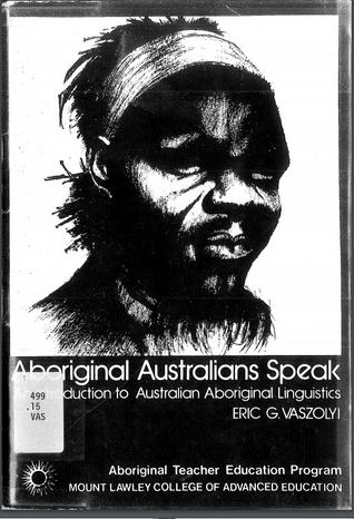 Aboriginal Australians Speak: An Introduction To Australian Aboriginal Linguistics