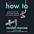 How To: Absurd Scientific Advice for Common Real-World Problems