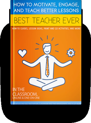 Best Teacher Ever How to Motivate, Engage, and Teach Better Lessons