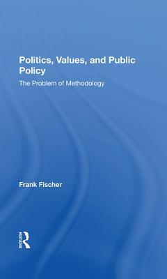 Politics, Values, and Public Policy: The Problem of Methodology (ebook)