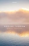Suicide Tourism: Understanding the Legal, Philosophical, and Socio-Political Dimensions Suicide Tourism: Understanding the Legal, Philosophical, and Socio-Political Dimensions