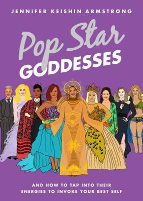 Pop Star Goddesses: And How to Tap Into Their Energies to Invoke Your Best Self