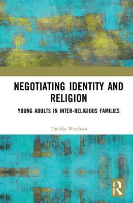 Negotiating Identity and Religion: Young Adults in Inter-religious Families