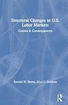 Structural Changes in U.S. Labour Markets: Causes and Consequences