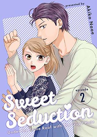 Sweet Seduction: Under the Same Roof with The Guy I Hate 2 (Kindle Edition)