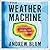 The Weather Machine: A Journey Inside the Forecast