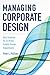 Managing Corporate Design: Best Practices for In-House Graphic Design Departments