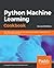 Python Machine Learning Cookbook: Over 100 Recipes to Progress from Smart Data Analytics to Deep Learning Using Real-World Datasets