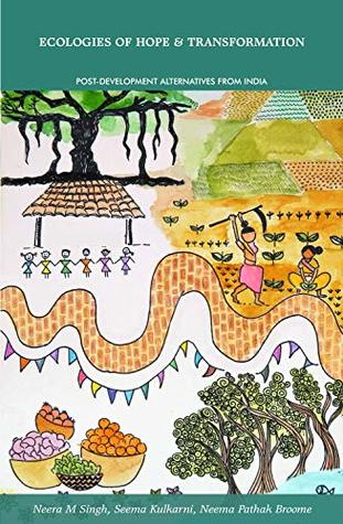 Ecologies of Hope & Transformation: Post Development Alternatives from India (Paperback)