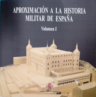 Aproximación a la historia militar de España Vol. 1