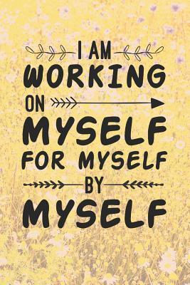 Work On Myself Quotes I Am Working On Myself For Myself By Myself: Funny Quotes About Life  Notebook By Not A Book