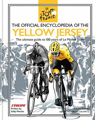 The Official Encyclopedia of the Yellow Jersey: 100 Years of the Yellow Jersey (Maillot Jaune) (Tour De France)