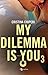 My dilemma is you