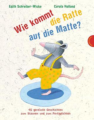Wie kommt die Ratte auf die Matte?: 45 gereimte Geschichten zum Staunen und Fertigdichten (Hardcover)