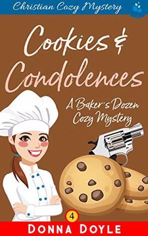 Cookies and Condolences: Christian Cozy Mystery (A Baker's Dozen Cozy Mystery Book 4)