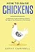How to Raise Chickens: A Be...