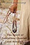 The Spirit of Leviathan, Jezebel, and Athaliah The Spirit of Leviathan, Jezebel, and Athaliah