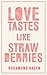 Love Tastes Like Strawberries