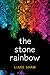 The Stone Rainbow by Liane Shaw