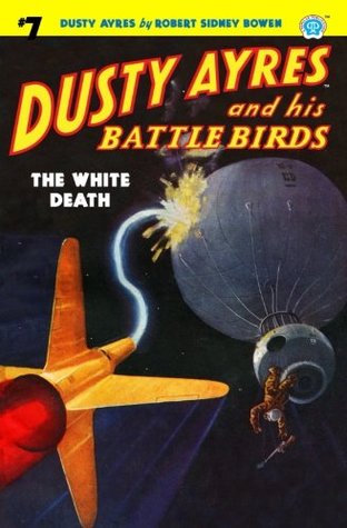 Dusty Ayres and his Battle Birds #7: The White Death: Volume 7 (Paperback)