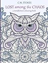 Lost among the Chaos: A Mindfulness Colouring Book: a mindfulness and wellbeing animal adult colouring book