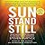 Sun Stand Still: What Happens When You Dare to Ask God for the Impossible