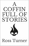 A Coffin Full of Stories by Ross  Turner