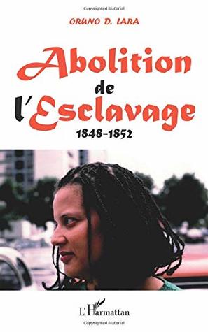 Abolition De L Esclavage 1848 1852 By Oruno D Lara