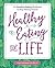 Healthy Eating for Life: An...