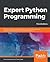 Expert Python Programming: Become a master in Python by learning coding best practices and advanced programming concepts in Python 3.7, 3rd Edition