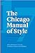 The Chicago Manual of Style by University of Chicago Press The Chicago Manual of Style by University of Chicago Press