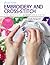 First Time Embroidery and Cross-Stitch: The Absolute Beginner’s Guide - Learn By Doing * Step-by-Step Basics + Projects (Volume 10)