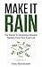 Make it Rain: The Secret to...